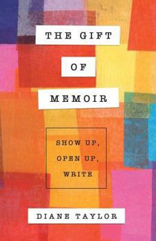 Paperback The Gift of Memoir: Show Up, Open Up, Write Book