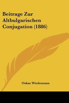 Paperback Beitrage Zur Altbulgarischen Conjugation (1886) [German] Book