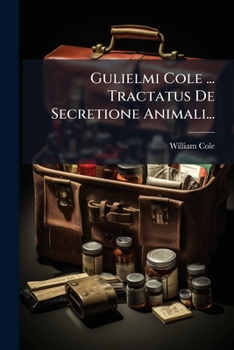 Paperback Gulielmi Cole ... Tractatus De Secretione Animali... [Latin] Book