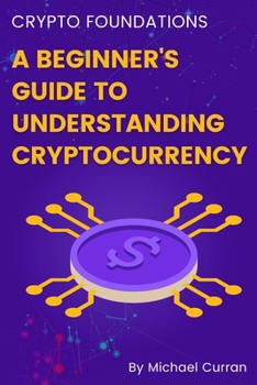 Paperback Crypto Foundations: A Beginner's Guide to Understanding Cryptocurrency Book