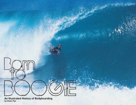 Hardcover Born to Boogie: Legends of Bodyboarding Book