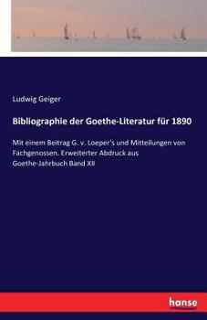 Paperback Bibliographie der Goethe-Literatur für 1890: Mit einem Beitrag G. v. Loeper's und Mitteilungen von Fachgenossen. Erweiterter Abdruck aus Goethe-Jahrbu [German] Book