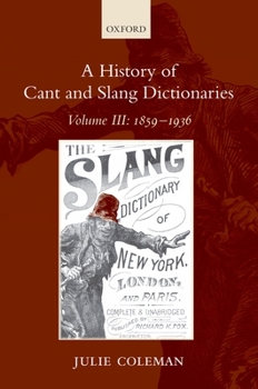 Hardcover A History of Cant and Slang Dictionaries: Volume III: 1859-1936 Book