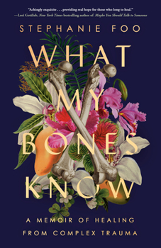 Paperback What My Bones Know: A Memoir of Healing from Complex Trauma Book