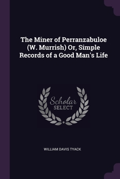 Paperback The Miner of Perranzabuloe (W. Murrish) Or, Simple Records of a Good Man's Life Book