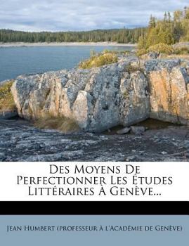 Paperback Des Moyens De Perfectionner Les ?tudes Litt?raires ? Gen?ve... [French] Book
