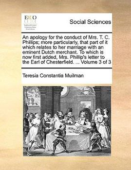 Paperback An Apology for the Conduct of Mrs. T. C. Phillips; More Particularly, That Part of It Which Relates to Her Marriage with an Eminent Dutch Merchant. to Book