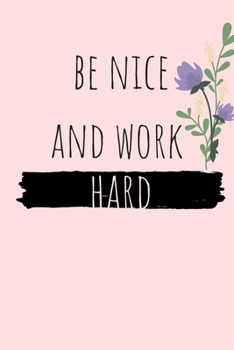 Paperback Be nice and work hard: notebook, gift, planner, quotes, journal [6x9 in - 100 page ] Book