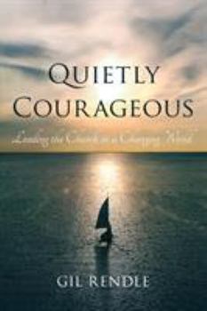 Paperback Quietly Courageous: Leading the Church in a Changing World Book
