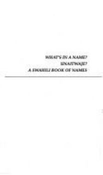 What's in a Name? Unaitwaje?: A Swahili Book of Names