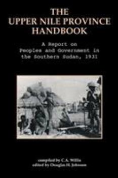 The Upper Nile Province Handbook: A Report of Peoples and Government in the Southern Sudan, 1931 (Oriental and African Archives, 3)