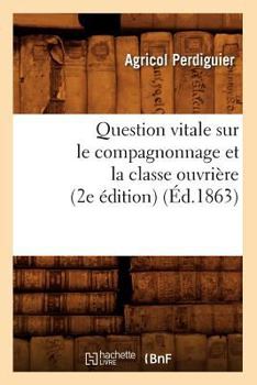 Paperback Question Vitale Sur Le Compagnonnage Et La Classe Ouvrière (2e Édition) (Éd.1863) [French] Book