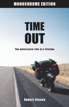 Time Out: The motorcycle ride of a lifetime - Monochrome Edition