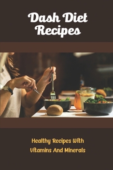 Paperback Dash Diet Recipes: Healthy Recipes With Vitamins And Minerals Book