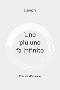 Paperback Uno più uno fa Infinito: Poesie d'amore [Italian] Book