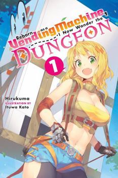 Paperback Reborn as a Vending Machine, I Now Wander the Dungeon, Vol. 1 (Light Novel) Book
