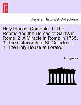 Paperback Holy Places. Contents. 1. the Rooms and the Homes of Saints in Rome. 2. a Miracle in Rome in 1765. 3. the Catacomb of St. Callixtus. ... 4. the Holy H Book