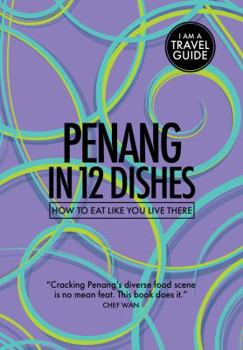 Paperback Penang in 12 Dishes: How to Eat Like You Live There Book