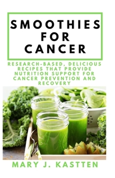 Paperback Smoothies for Cancer: Research - Based, Delicious Recipes That Provide Nutrition for Cancer Prevention and Recovery Book