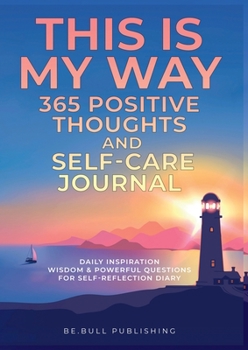 Paperback THIS IS MY WAY 365 Positive Thoughts and Self-care Journal: Daily Inspiration, Wisdom & Powerful Questions for Self-Reflection Diary Book