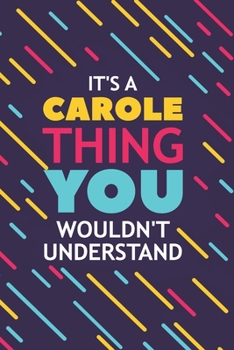 Paperback It's a Carole Thing You Wouldn't Understand: Lined Notebook / Journal Gift, 120 Pages, 6x9, Soft Cover, Glossy Finish Book