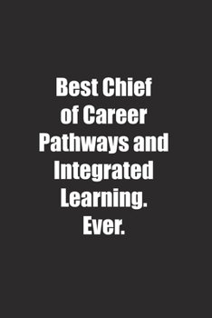 Paperback Best Chief of Career Pathways and Integrated Learning. Ever.: Lined notebook Book
