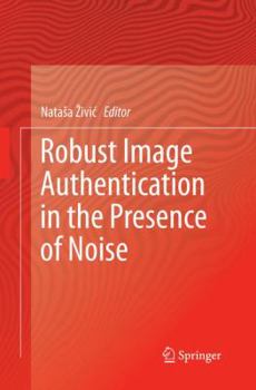 Paperback Robust Image Authentication in the Presence of Noise Book