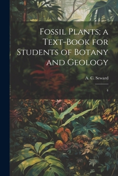 Fossil Plants; a Text-book for Students of Botany and Geology: 4