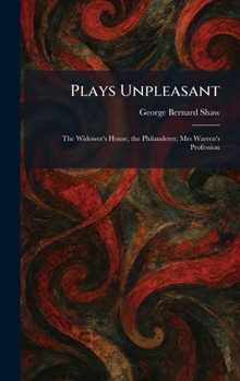 Plays Unpleasant: The Widower's House, the Philanderer, Mrs Warren's Profession