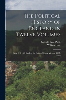 Paperback The Political History of England in Twelve Volumes: Low, S. & L.C. Sanders. the Reign of Queen Victoria (1837-1901) Book
