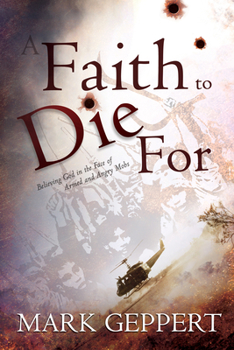 Paperback Faith to Die for: Believing God in the Face of Armed and Angry Mobs Book