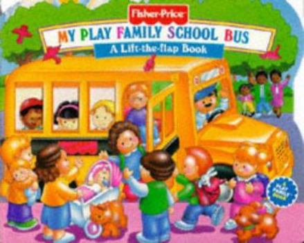 Board book My Play Family School Bus (Fisher-Price Lift-the-flap Play Books) (Play Family Books: Lift-the-flap Play Books) Book