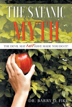 Paperback The Satanic Myth: The Devil May Not Have Made You Do It! Book
