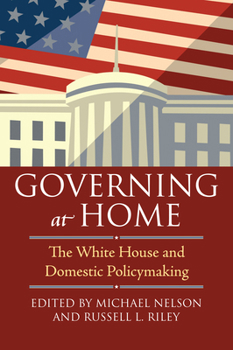 Paperback Governing at Home: The White House and Domestic Policymaking Book