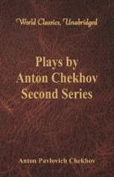 Paperback Plays by Anton Chekhov, Second Series (World Classics, Unabridged) Book