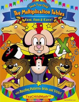 Paperback Teach Your Child the Multiplication Tables: Fast, Fun & Easy with Dazzling Patterns, Grids & Tricks! Book