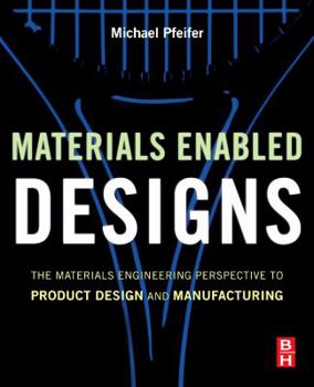 Hardcover Materials Enabled Designs: The Materials Engineering Perspective to Product Design and Manufacturing Book
