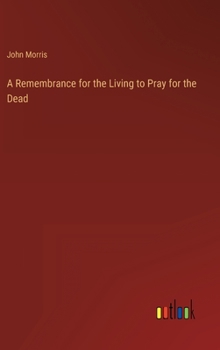 Hardcover A Remembrance for the Living to Pray for the Dead Book