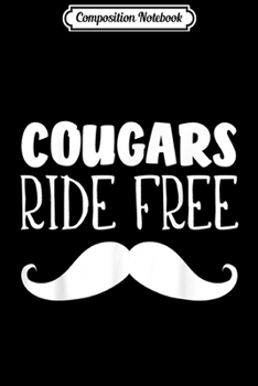 Paperback Composition Notebook: Cougars Ride Free Mustache Rides Cougar Bait Journal/Notebook Blank Lined Ruled 6x9 100 Pages Book