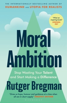 Hardcover Bloomsbury Moral Ambition Stop Wasting Your Talent and Start Making a Difference. Book