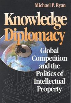 Paperback Knowledge Diplomacy: Global Competition and the Politics of Intellectual Property Book