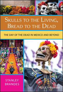 Paperback Skulls to the Living, Bread to the Dead: The Day of the Dead in Mexico and Beyond Book