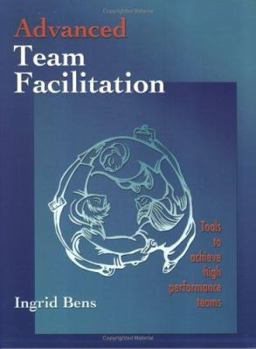 Spiral-bound Advanced Team Facilitation: Tools to Achieve High Performance Teams (Spiral Bound) Book