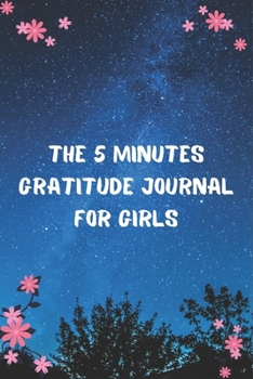 THE 5 MINUTES GRATITUDE JOURNAL FOR GIRLS: 100 Days gratitude and daily practice, spending five minutes to cultivate happiness, Cool gift for teenage girls