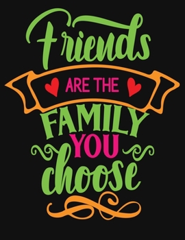 Paperback Friends are the family you choose: Cute Friendship Notebook/ Journal to Write in, Blank Lovely Lined (8.5" x 11"), 110 Pages, (Friendship ... Sisters, Book