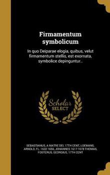 Hardcover Firmamentum symbolicum: In quo Deiparae elogia, quibus, velut firmamentum stellis, est exornata, symbolice depinguntur.. [Latin] Book