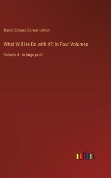 Hardcover What Will He Do with It?; In Four Volumes: Volume 4 - in large print Book