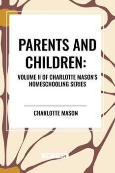 Parents and Children, of Charlotte Mason's Homeschooling Series