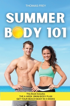 Paperback Summer Body 101: This Book Includes: The 4 Week Bikini Body Plan + Get Your Beach Body in 4 Weeks Book