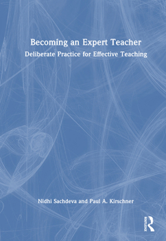 Becoming an Expert Teacher: Deliberate Practice for Effective Teaching